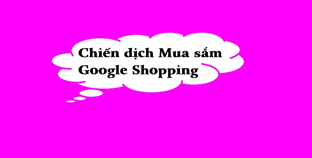 Chiến dịch Mua sắm – Google Shopping